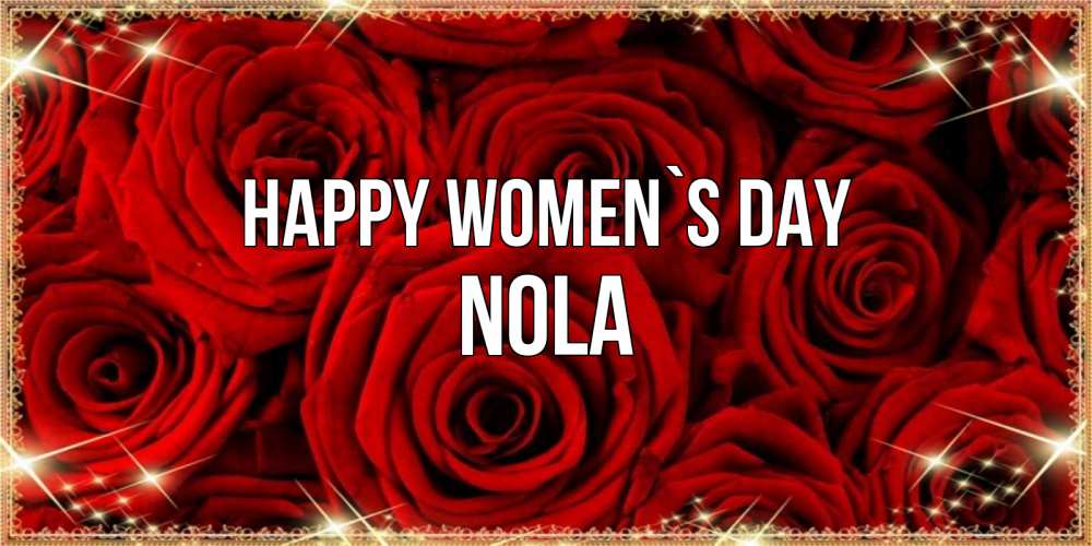 Greetings card с именем, Nola happy women`s day открытка для любимой Greetings with text for free download 